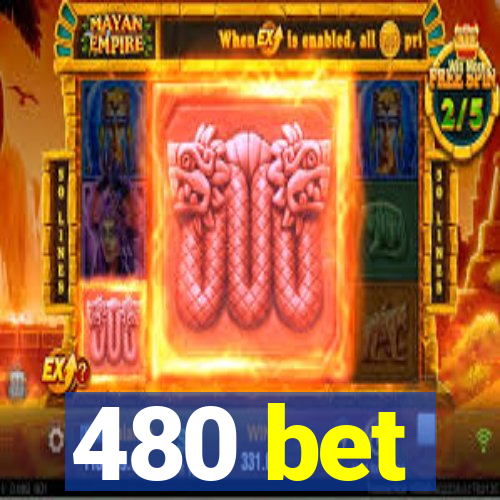 480 bet